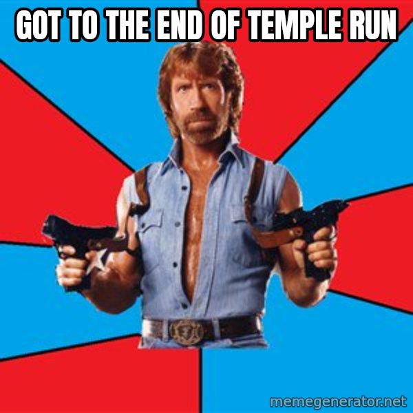 Chuck Norris  meme: GOT TO THE END OF TEMPLE RUN