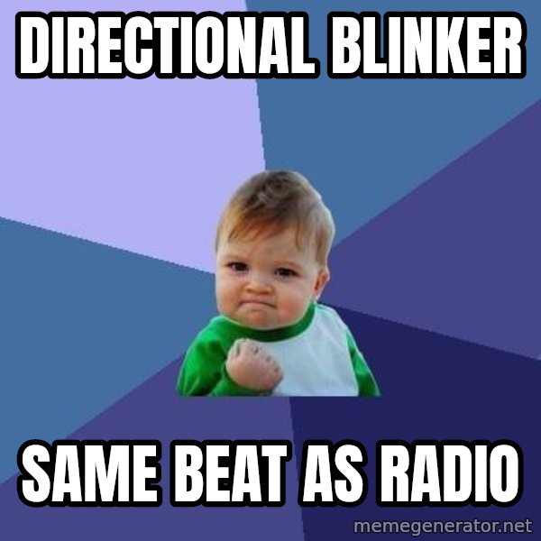 Success Kid meme: Directional blinker / Same beat as radio