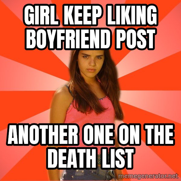 Jealous Girl meme: Girl keep liking boyfriend post / another one on the death list