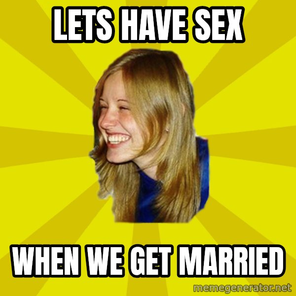Trologirl meme: lets have sex / when we get married