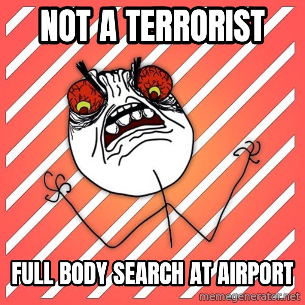 iHate meme: not a terrorist / full body search at airport