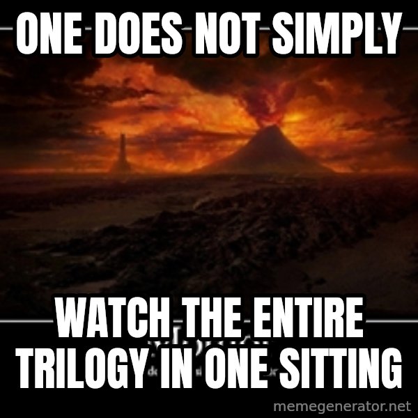 One Does Not Simply meme: One does not simply / watch the entire trilogy in one sitting