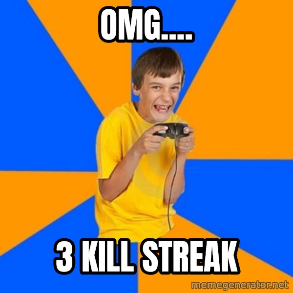 Annoying Gamer Kid meme: omg.... / 3 kill streak