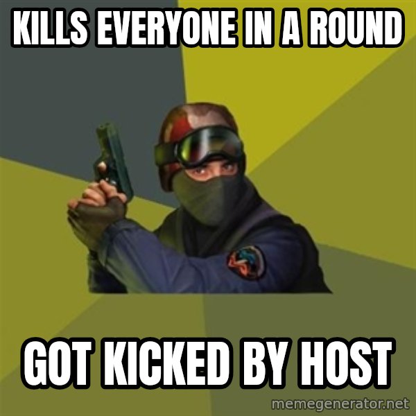 Counter Strike meme: Kills everyone in a round / got kicked by host