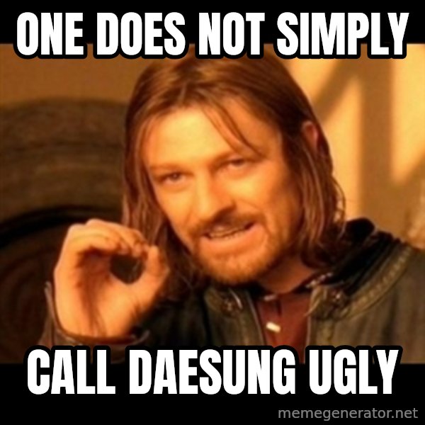 Does not simply walk into mordor Boromir  meme: one does not simply / call Daesung ugly