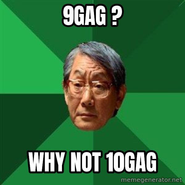 High Expectations Asian Father meme: 9GAG ? / Why NOT 10GAG