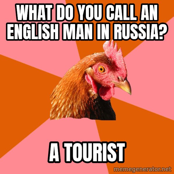 Anti Joke Chicken meme: What do you call an english man in russia? / A Tourist