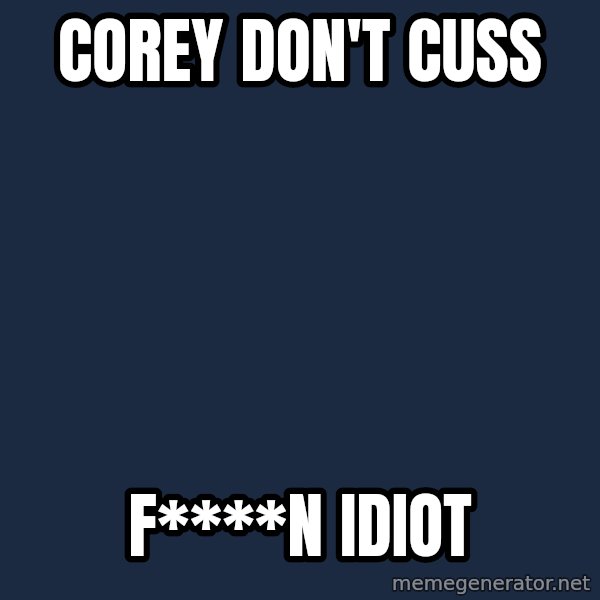 Pawn Stars meme: corey don't cuss / f****n idiot