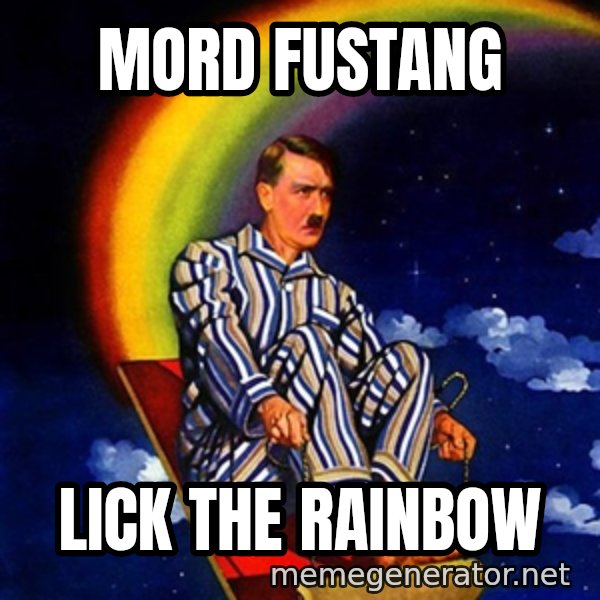 Bed Time Hitler meme: Mord fustang / Lick the rainboW