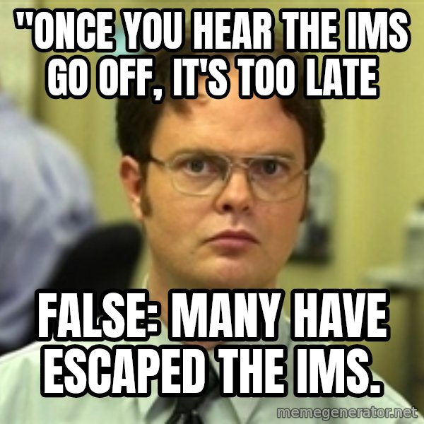 Dwight Schrute meme: "once you hear the ims go off, it's too late / False: Many have escaped the ims.