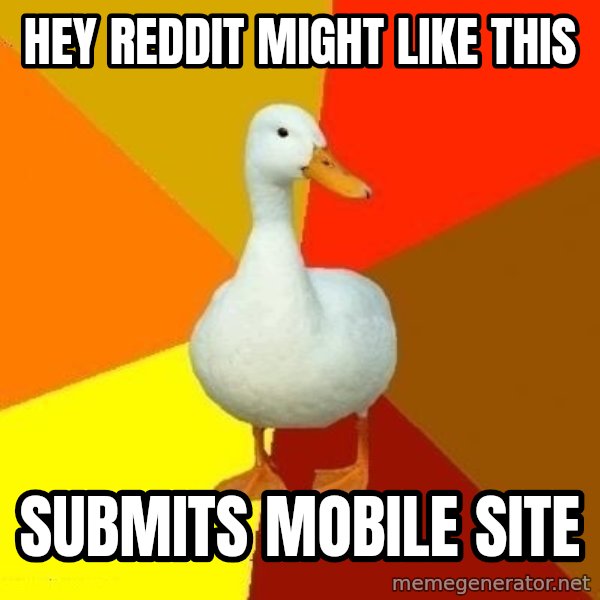 Technologically Impaired Duck meme: Hey reddit might like this / submits mobile site