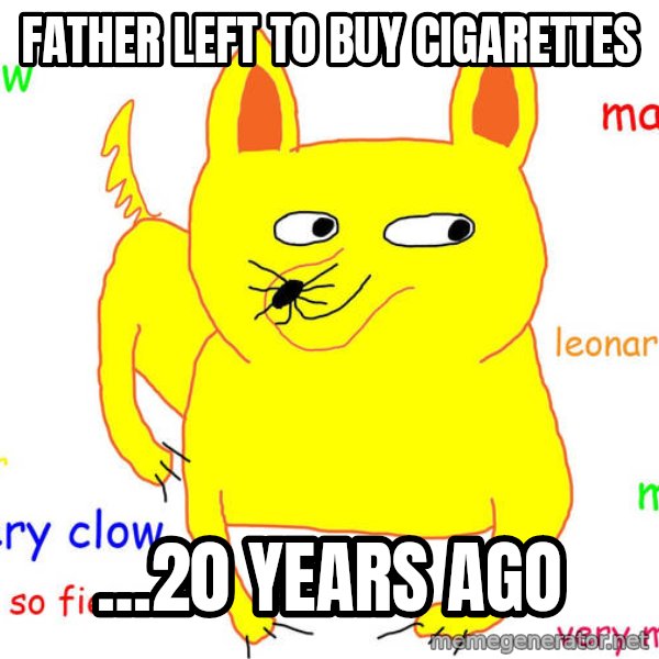Forever Alone meme: father left to buy cigarettes / ...20 years ago