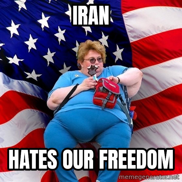 Obese American meme: Iran / Hates our freedom