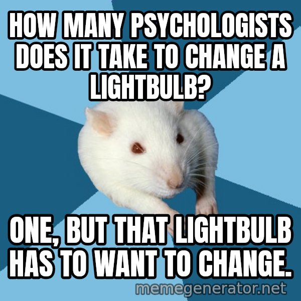 Psychology Major Rat meme: How many psychologists does it take to change a lightbulb? / one, but that lightbulb has to want to change.