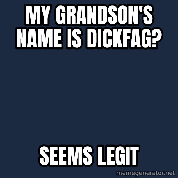 Professor Oak meme: My grandson's name is dickfag? / SEEMS LEGIT