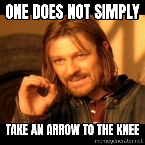 One Does Not Simply meme: ONE DOES NOT SIMPLY / TAKE AN ARROW TO THE KNEE