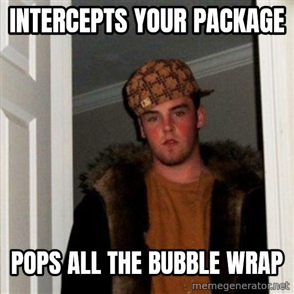 Scumbag Steve meme: Intercepts your package / pops all the bubble wrap