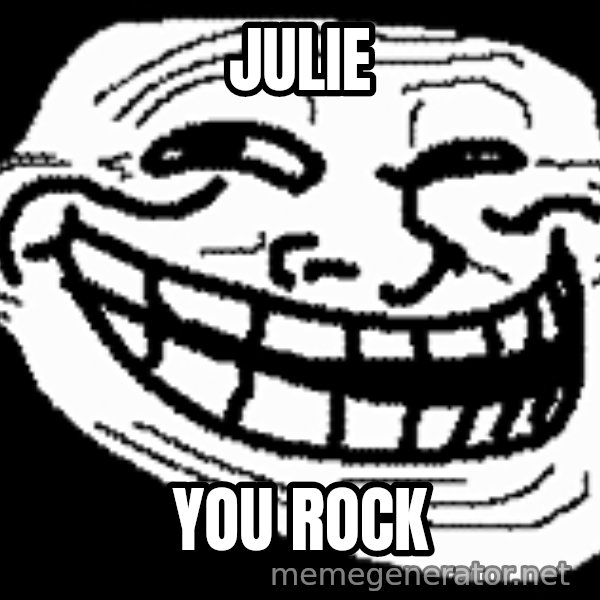 Troll Faces meme: JULIE / YOU ROCK