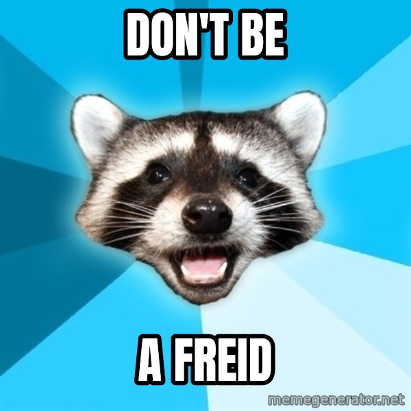 Lame Pun Coon meme: don't be / a freid