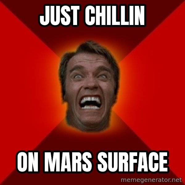 Angry Arnold meme: JUST CHILLIN / ON MARS SURFACE