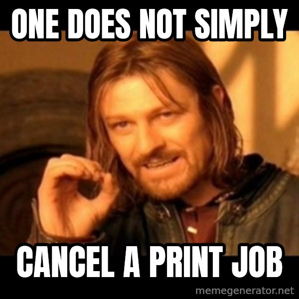 One Does Not Simply meme: one does not simply / Cancel a print job
