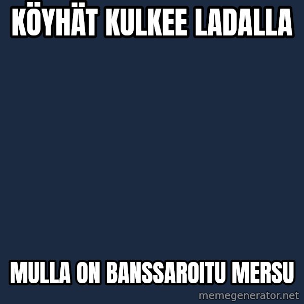 Katainen Perkele meme: köyhät kulkee   ladalla / mulla   on    Banssaroitu    mersu
