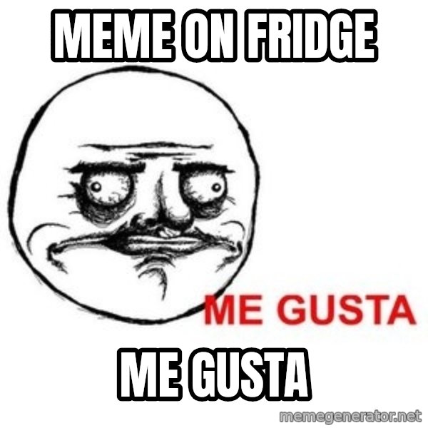 Me Gusta meme: Meme on Fridge / ME gusta
