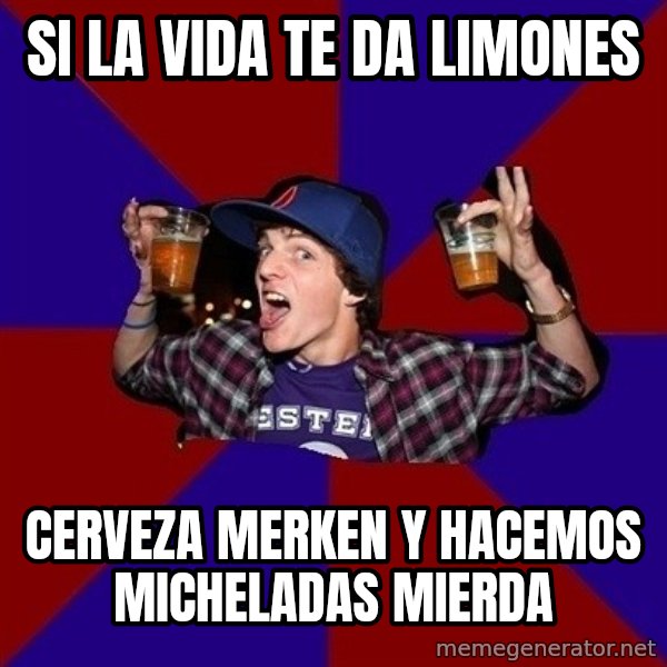 Sunny Student meme: si la vida te da limones / cerveza merken y hacemos micheladas mierda