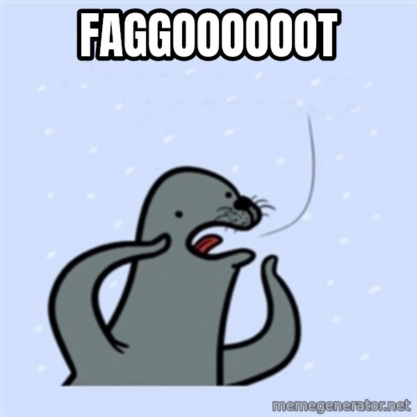 gay seal meme: faggoooooot