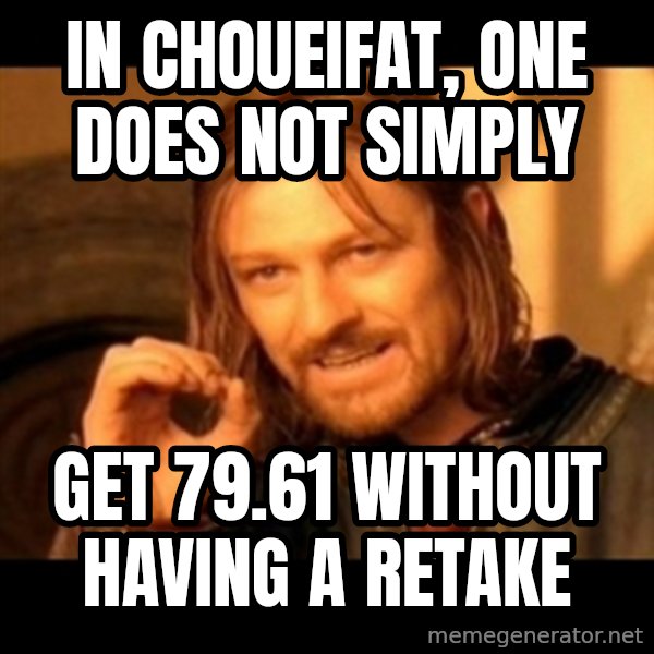 Does not simply walk into mordor Boromir  meme: in Choueifat, one does not simply / get 79.61 without having a retake