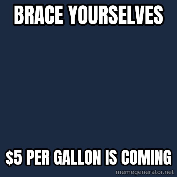 Winter is Coming meme: BRACE YOURSELVES / $5 PER GALLON IS COMING