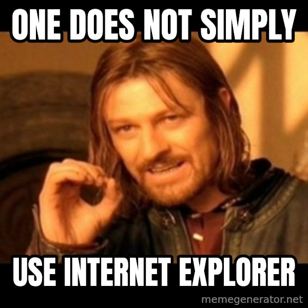 One Does Not Simply meme: one does not simply / Use Internet Explorer