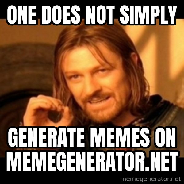 Does not simply walk into mordor Boromir  meme: one does not simply / generate memes on memegenerator.net