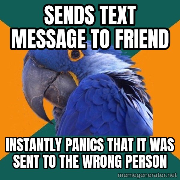 Paranoid Parrot meme: Sends text message to friend / instantly panics that it was sent to the wrong person
