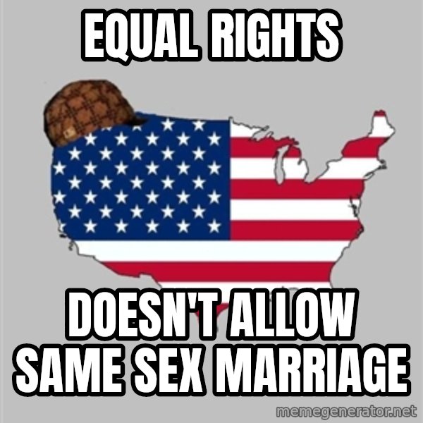 Scumbag America2 meme: Equal Rights / Doesn't Allow Same Sex Marriage