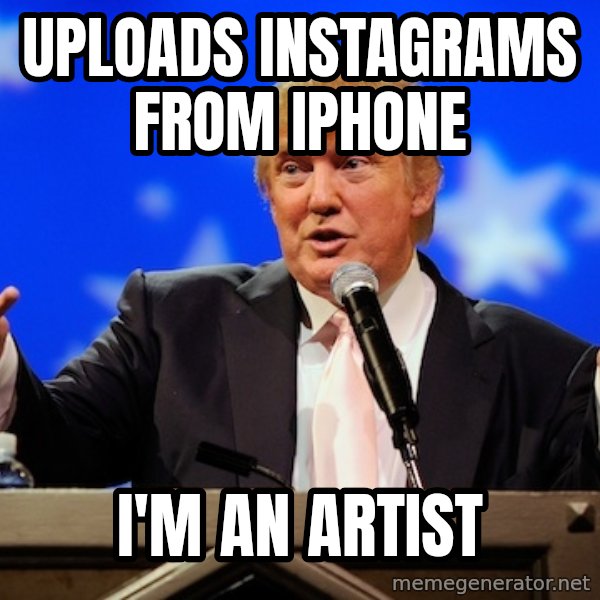 Annoying Facebook Girl meme: Uploads instagrams from iphone / I'M an artist