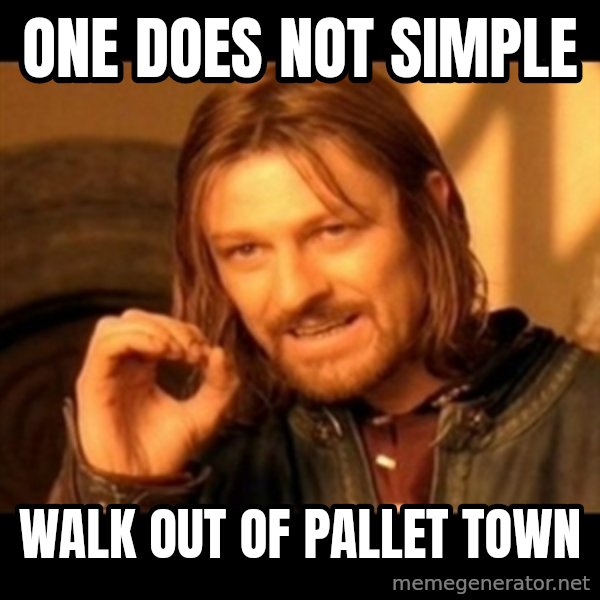 Does not simply walk into mordor Boromir  meme: One does not simple / walk out of pallet town