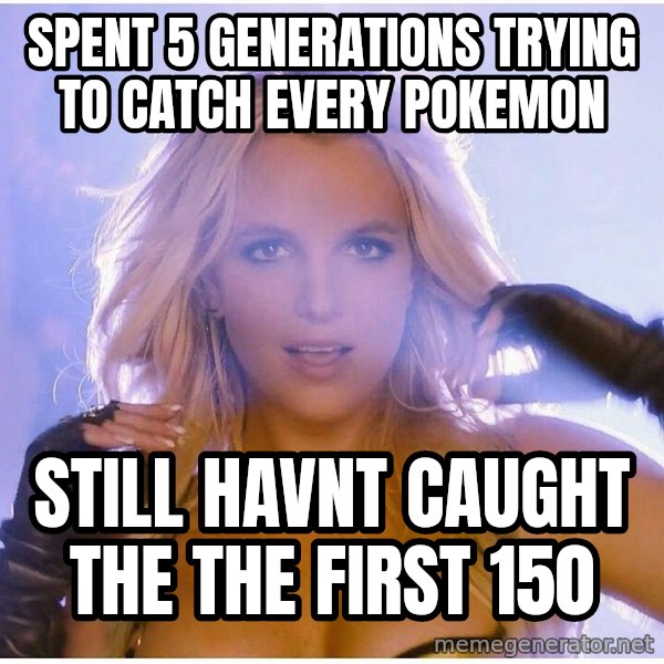 Professor Oak meme: spent 5 generations trying to catch every pokemon / still havnt caught the the first 150