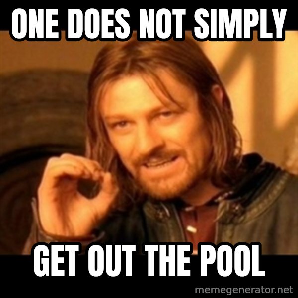 One Does Not Simply meme: one does not simply / get out the pool