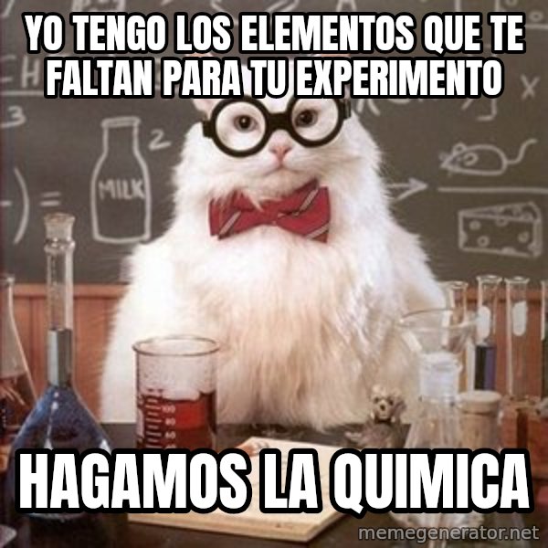 Chemistry Cat meme: yo tengo los elementos  que te faltan para tu experimento / hagamos la quimica