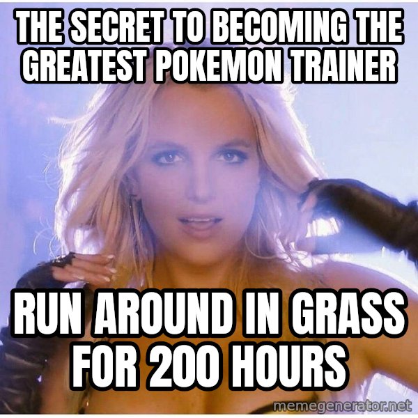 Professor Oak meme: the secret to becoming the greatest pokemon trainer / run around in grass for 200 hours