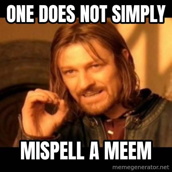 Does not simply walk into mordor Boromir  meme: one does not simply / mispell a meem