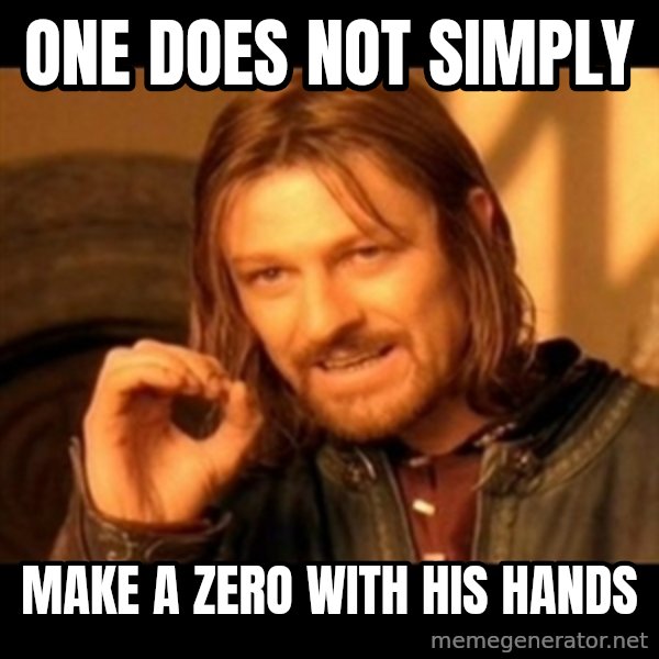 One Does Not Simply meme: one does not simply / make a zero with his hands