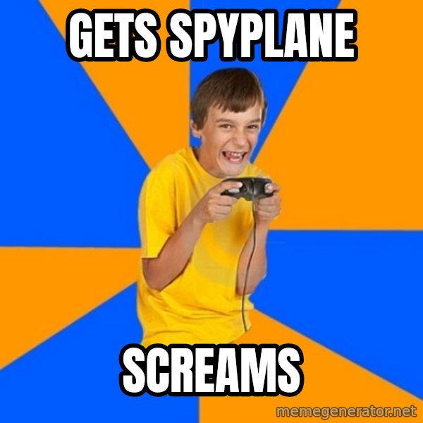 Annoying Gamer Kid meme: gets spyplane / screams
