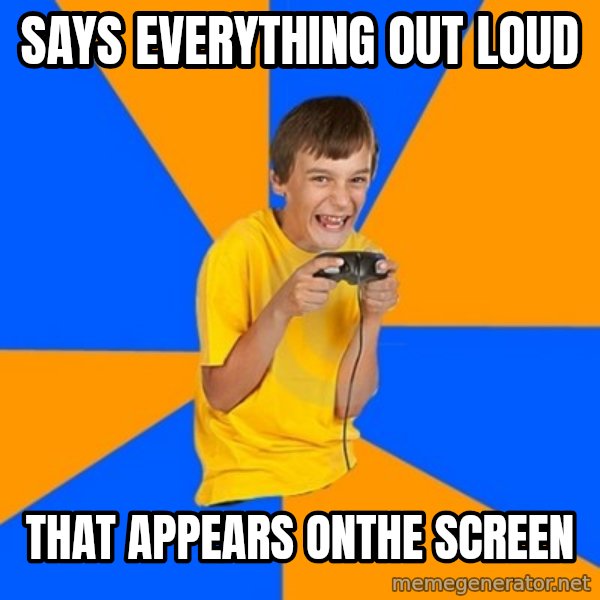 Annoying Gamer Kid meme: says everything out loud / that appears onthe screen