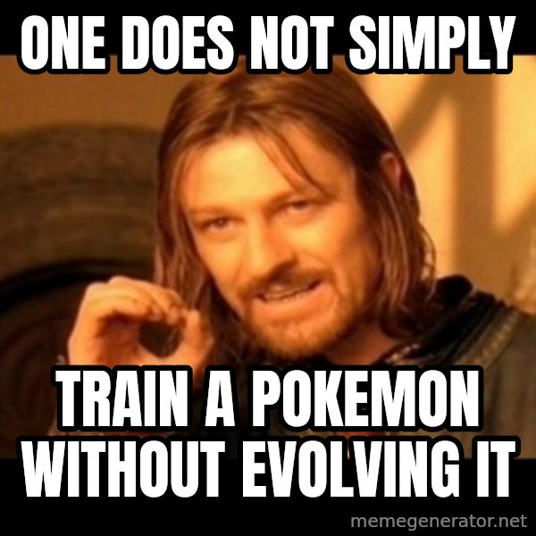 One Does Not Simply meme: ONE DOES NOT SIMPLY / TRAIN A POKEMON WITHOUT EVOLVING IT