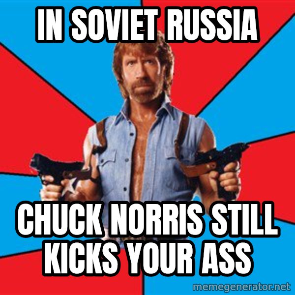 Chuck Norris  meme: in soviet russia / chuck norris still kicks your ass