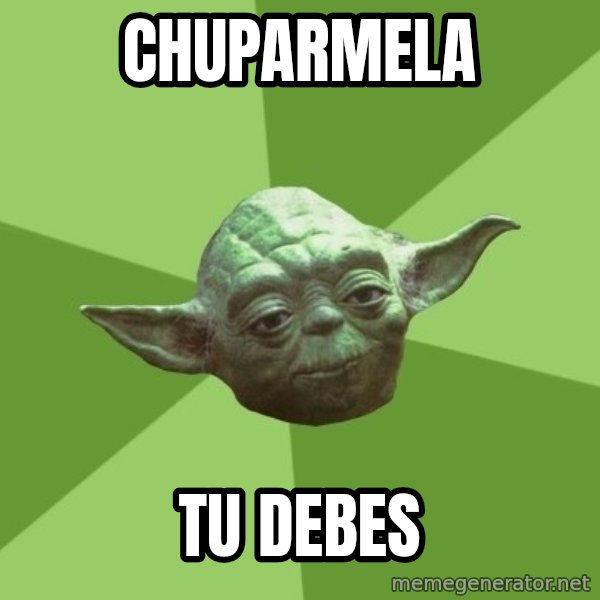 Advice Yoda Gives meme: CHuPARMELA / TU DEBES
