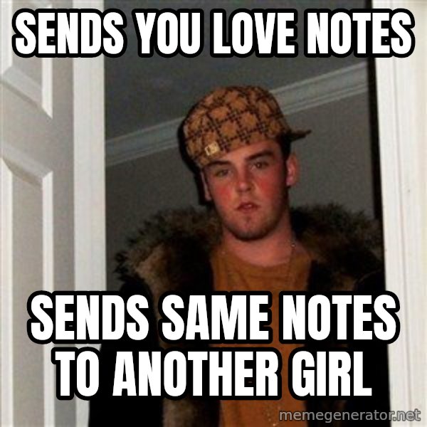 Scumbag Steve meme: Sends you love notes / sends same notes to another girl