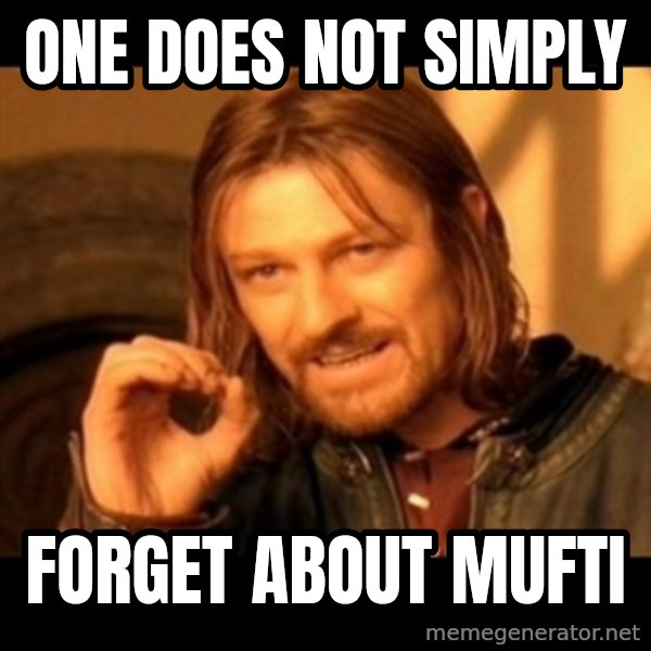 Does not simply walk into mordor Boromir  meme: One does not Simply / Forget about Mufti